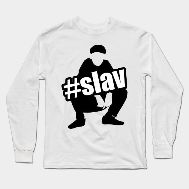 slav squat  #slav Long Sleeve T-Shirt by Slavstuff